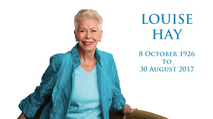 OUR TRIBUTE TO LOUISE HAY WHO HAS DIED, AGED 90