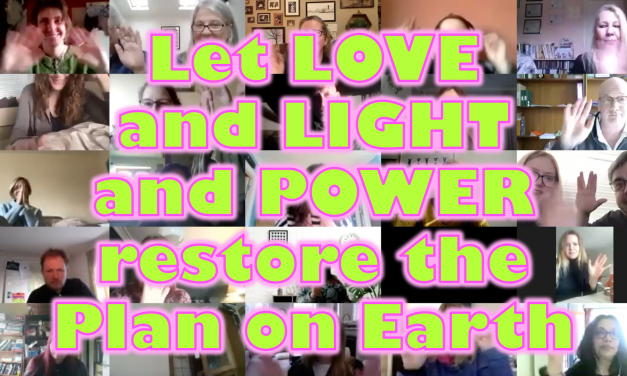 Let LOVE and LIGHT and POWER restore the Plan on Earth
